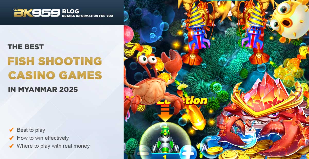 The Best Fish Shooting Casino Game in Myanmar 2025